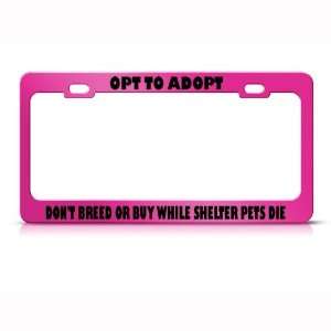 Adopt Dont Breed Shelter Pets Die Metal license plate frame Tag Holder