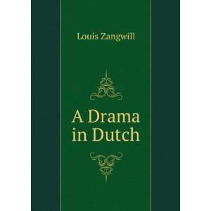  A Drama in Dutch Louis Zangwill Books