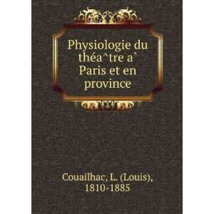  Physiologie du theÌaÌtre aÌ? Paris et en province L 