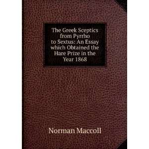  The Greek Sceptics from Pyrrho to Sextus An Essay which 