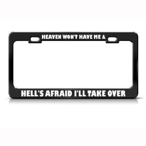 Heaven WonT Have Me HellS Afraid Humor Funny Metal license plate 