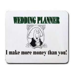 WEDDING PLANNER I make more money than you Mousepad