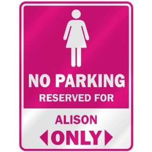  NO PARKING  RESERVED FOR ALISON ONLY  PARKING SIGN NAME 