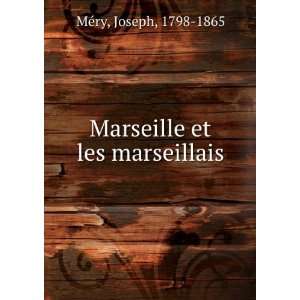  Marseille et les marseillais Joseph, 1798 1865 MÃ©ry 