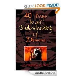 40 Days to an Understanding of Deamons T.E. Ferguson Jr. Ph.D  