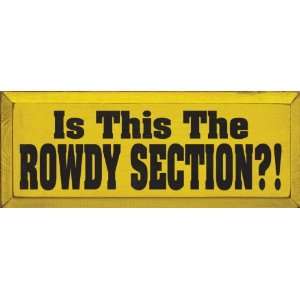  Is This The Rowdy Section? Wooden Sign
