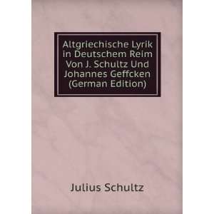  Altgriechische Lyrik in Deutschem Reim Von J. Schultz Und 