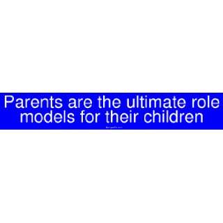  Parents are the ultimate role models for their children 