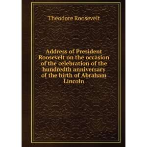   anniversary of the birth of Abraham Lincoln Theodore Roosevelt Books