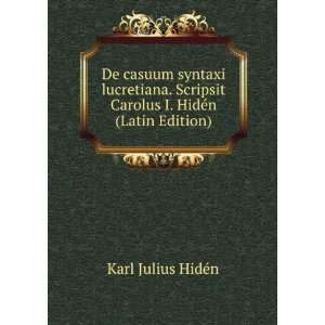   Carolus I. HidÃ©n (Latin Edition) Karl Julius HidÃ©n Books