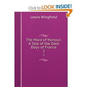   of Honour A Tale of the Dark Days of France Lewis Wingfield Books