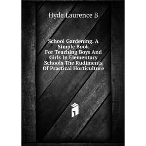   Schools The Rudiments Of Practical Horticulture Hyde Laurence B