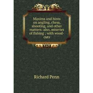    also, miseries of fishing ; with wood cuts Richard Penn Books