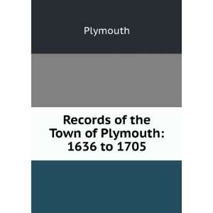  Records of the Town of Plymouth 1636 to 1705 Plymouth 