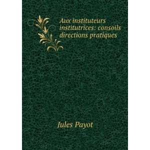  Aux instituteurs & institutrices consoils & directions 