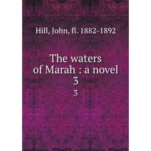  The waters of Marah  a novel. 3 John, fl. 1882 1892 Hill 