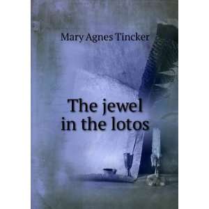  The jewel in the lotos Mary Agnes Tincker Books