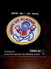 HAPPY GO ALASKA Patch NEW Jacket PATCHES AK Eskimo NEW