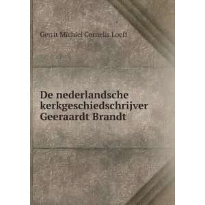   Geeraardt Brandt Gerrit Michiel Cornelis Loeff Books