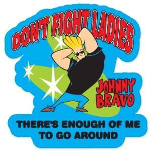 Johnny Bravo Dont Fight Ladies sticker 4 x 4