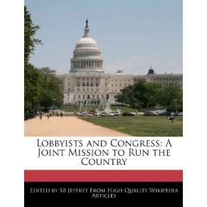  Lobbyists and Congress A Joint Mission to Run the Country 