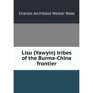  Lisu (Yawyin) tribes of the Burma China frontier Charles 