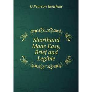  Shorthand Made Easy, Brief and Legible G Pearson Renshaw Books