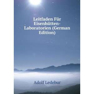   EisenhÃ¼tten Laboratorien (German Edition) Adolf Ledebur Books