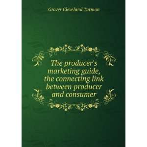 The producers marketing guide, the connecting link between producer 