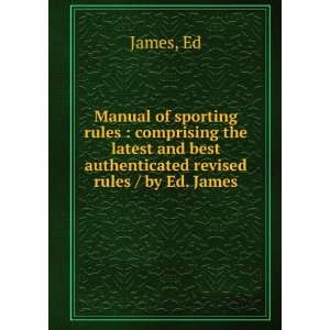   and best authenticated revised rules / by Ed. James Ed James Books