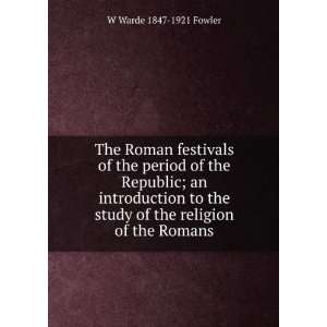  The Roman festivals of the period of the Republic; an 