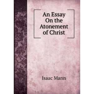  An Essay On the Atonement of Christ Isaac Mann Books