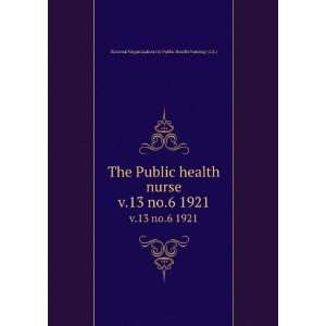 Public health nurse. v.13 no.6 1921 National Organization for Public 