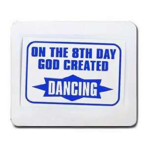    ON THE 8TH DAY GOD CREATED DANCING Mousepad
