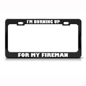 Burning Up For My Fireman Metal Career Profession License Plate 