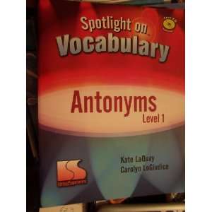    Spotlight on Vocabulary, Antonyms Level 1 Kate LaQuay Books