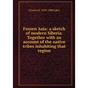  Frozen Asia a sketch of modern Siberia. Together with an 