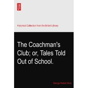   Club; or, Tales Told Out of School. George Robert Sims Books