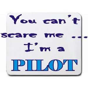  You cant scare me Im a Pilot Mousepad