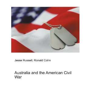  Australia and the American Civil War Ronald Cohn Jesse 