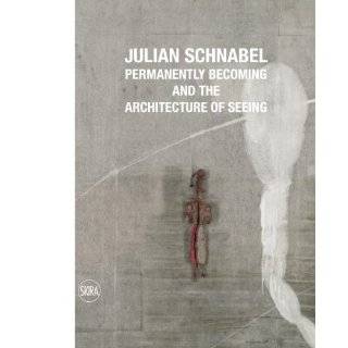 Julian Schnabel Permanently Becoming and the Architecture of Seeing 