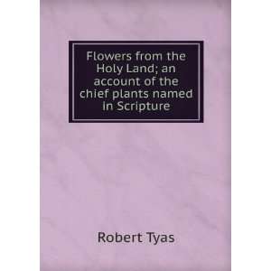  Flowers from the Holy Land; an account of the chief plants 