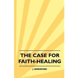  The Case For Faith Healing (9781445512624) J. Beresford 