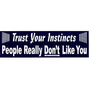  TRUST YOUR INSTINCTS PEOPLE REALLY DONT LIKE YOU decal 