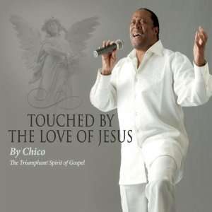  Touched By the Love of Jesus Chico Music