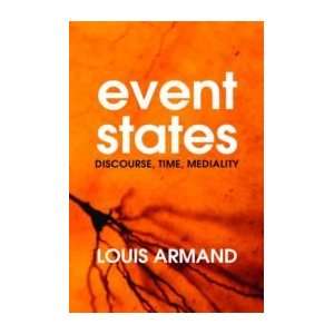  Event States Discourse, Time, Mediality Louis Armand 