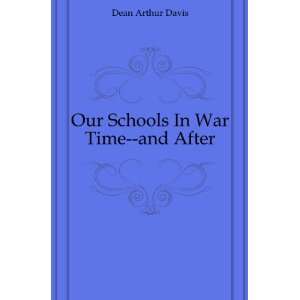    Our Schools In War Time  and After Dean Arthur Davis Books