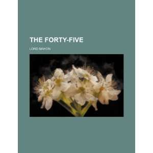  The Forty Five (9781235684340) Lord Mahon Books