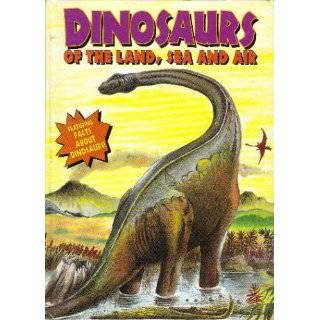 Dinosaurs Of The Land, Sea And Air (Dinosaurs and …