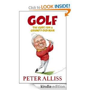   The Cure for a Grumpy Old Man Peter Alliss  Kindle Store